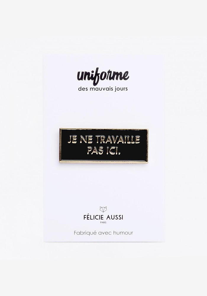 Pin's Je Ne Travaille Pas Ici - Félicie Aussi