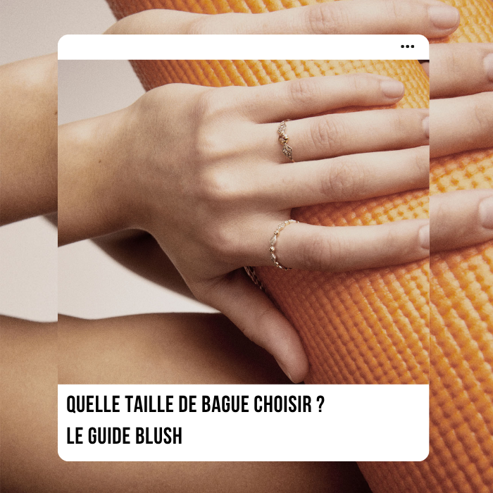 Quelle taille de bague choisir ? Le guide Blush pour Pascale Monvoisin, Aurélie Bidermann, Kismet et les autres