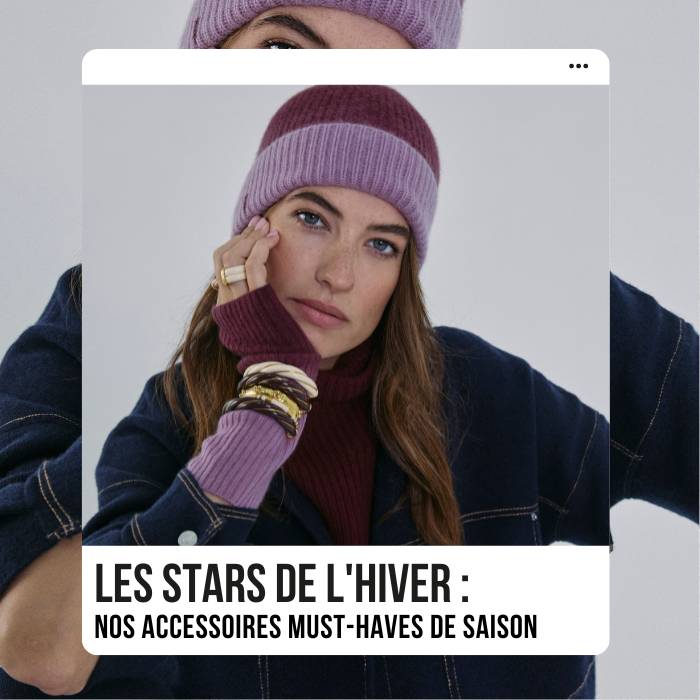 Les Stars de l'Hiver : Nos accessoires Must-Haves de Saison